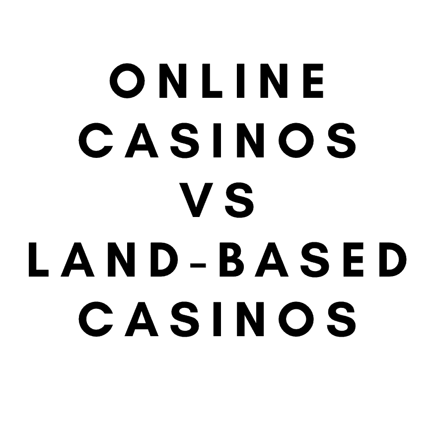 online casinos vs land-based casinos